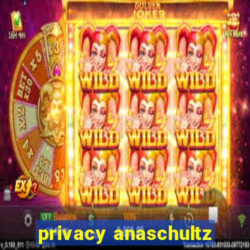 privacy anaschultz